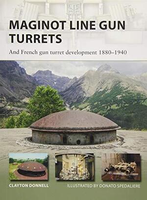 Maginot Line Gun Turrets - Clayton Donnell Maginot Line Gun Turrets - Clayton Donnell