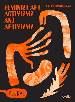 Feminist Art Activisms and Artivisms - Katy Deepwell Feminist Art Activisms and Artivisms - Katy Deepwell