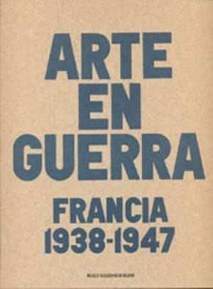 Arte en Guerra - Francia 1938 - 1947 - Laurence Bertrand Dorléac, Jacqueline Munck Arte en Guerra - Francia 1938 - 1947 - Laurence Bertrand Dorléac, Jacqueline Munck