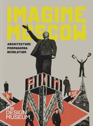 Imagine moscow: architecture, propaganda, revolution - Eszter Steierhofer