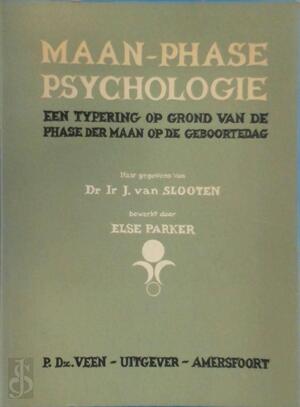 Maan-phase psychologie een typering op grond van de phase der maan op de geboortedag, naar gegevens van Dr. Ir. J. van Slooten bewerkt door Else Parker - J. van Slooten, Else Parker Maan-phase psychologie een typering op grond van de phase der maan op de geboortedag, naar gegevens van Dr. Ir. J. van Slooten bewerkt door Else Parker - J. van Slooten, Else Parker