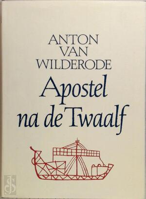 Apostel na de Twaalf - Anton van Wilderode Apostel na de Twaalf - Anton van Wilderode