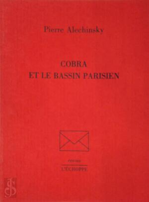 Cobra et le bassin parisien - Pierre Alechinsky