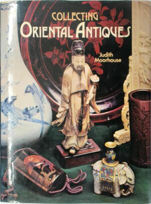 Collecting Oriental antiques - Judith Moorhouse, Dries Blitz