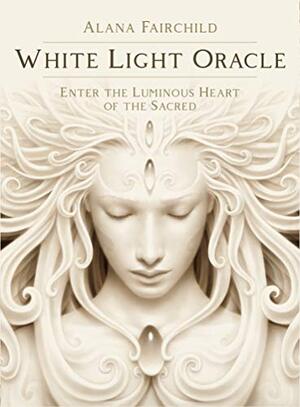 White Light Oracle - Alana Fairchild White Light Oracle - Alana Fairchild