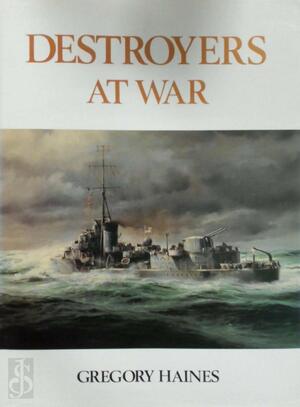 Destroyers at war - Gregory Haines