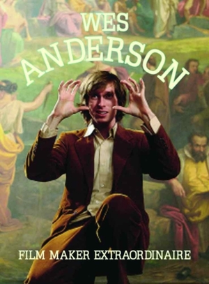 Wes anderson: film maker extraordinaire - Richard Carson
