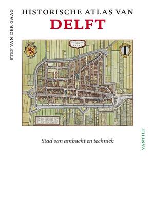 Historische atlas van Delft - Stef van der Gaag Historische atlas van Delft - Stef van der Gaag
