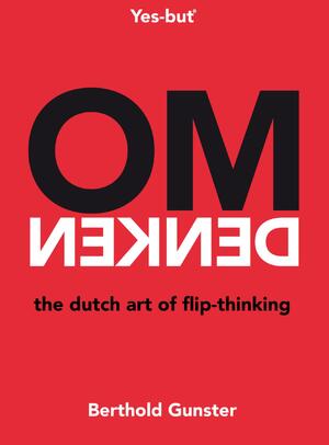 Omdenken, the Dutch art of flip-thinking - Berthold Gunster