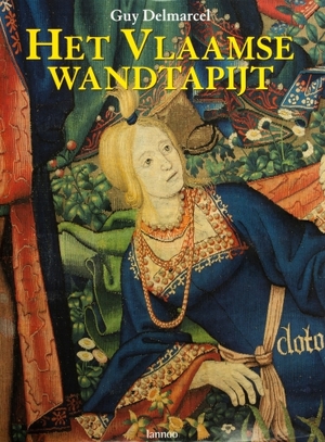 Het Vlaamse wandtapijt van de 15de tot de 18de eeuw - Guy Delmarcel Het Vlaamse wandtapijt van de 15de tot de 18de eeuw - Guy Delmarcel