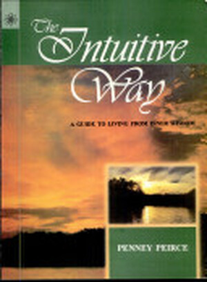 The Intuitive Way: A Guide to Living from Inner Wisdom - Penney Peirce The Intuitive Way: A Guide to Living from Inner Wisdom - Penney Peirce