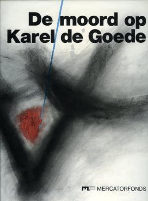 De moord op Karel de Goede - Galbert (De Bruges), R. C. van Caenegem De moord op Karel de Goede - Galbert (De Bruges), R. C. van Caenegem