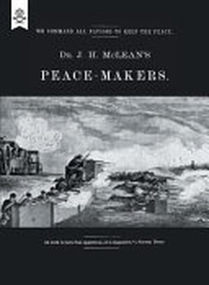 Dr J H McLean's Peace-Makers - Dr J. H. McLean