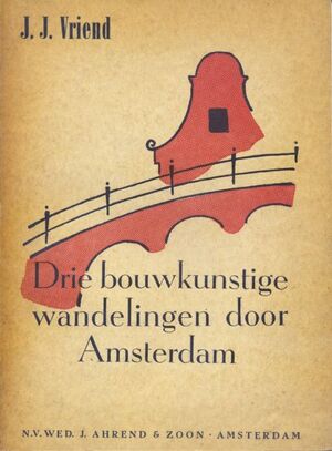 Drie bouwkunstige wandelingen door Amsterdam - J.J. Vriend Drie bouwkunstige wandelingen door Amsterdam - J.J. Vriend