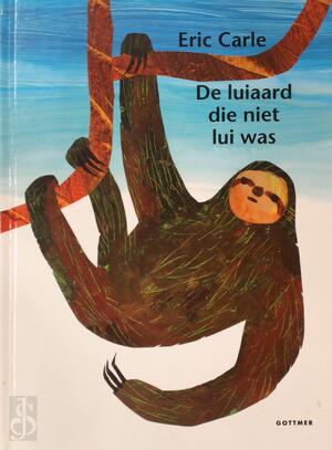 De luiaard die niet lui was - Eric Carle De luiaard die niet lui was - Eric Carle