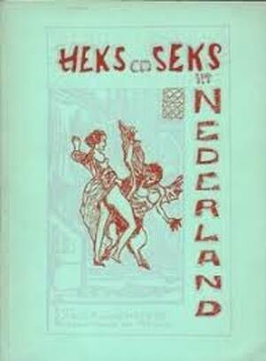 Heks en Seks in Nederland - E. J. Th. A. M. van Emstede Heks en Seks in Nederland - E. J. Th. A. M. van Emstede