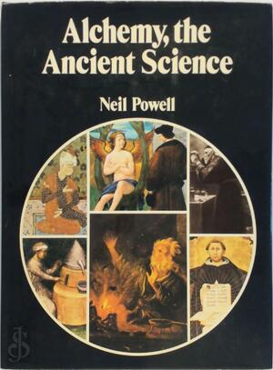 Alchemy, the Ancient Science - Neil Powell Alchemy, the Ancient Science - Neil Powell