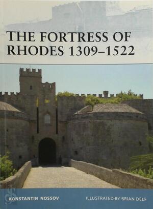 The Fortress of Rhodes 1309–1522 - Konstantin Nossov