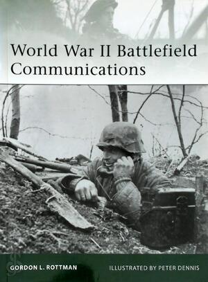 World War II Battlefield Communications - Gordon L. Rottman World War II Battlefield Communications - Gordon L. Rottman