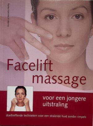 Facelift massage voor een jongere uitstraling. - Kundan Mehta, Narendra Mehta