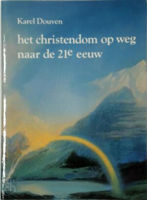 Het christendom op weg naar de 21e eeuw - Karel Maria Willem Douven
