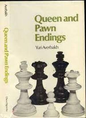 Queen and Pawn Endings - I︠u︡riĭ Averbakh
