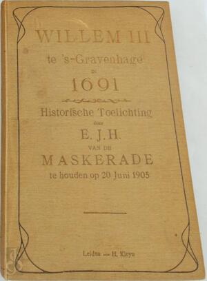 Willem III te s'Gravenhage in 1691. Maskerade op 20 Juni 1905, door de Leden van het Leidsch Studenten corps te houden - 