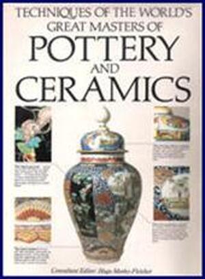 Techniques of the world's great masters of pottery and ceramics - Hugo Morley-fletcher Techniques of the world's great masters of pottery and ceramics - Hugo Morley-fletcher