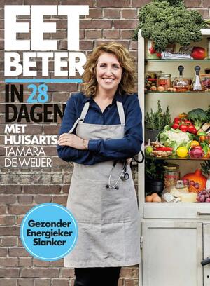 Eet je beter in 28 dagen met huisarts Tamara de Weijer - Tamara de Weijer, Tessy van den Boom, Maaike de Vries Eet je beter in 28 dagen met huisarts Tamara de Weijer - Tamara de Weijer, Tessy van den Boom, Maaike de Vries