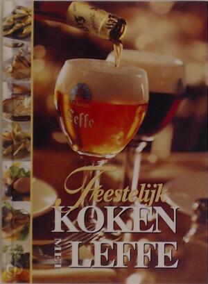 Feestelijk koken met Leffe - P de Mey, JP de Wit Feestelijk koken met Leffe - P de Mey, JP de Wit