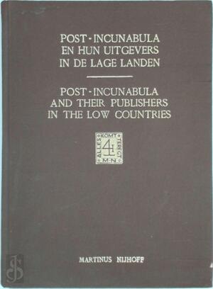 Post-incunabula and their publishers in the low countries - Hendrik D. L. Vervliet, Wouter Nijhoff, Martinus Nijhoff Publishers