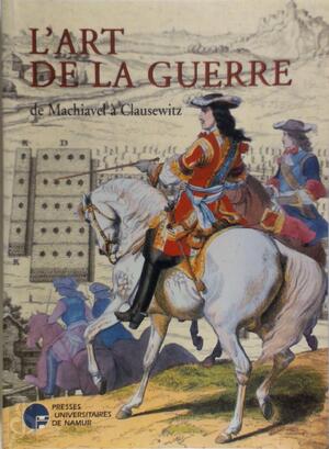 L'art de la guerre: de Machiavel à Clausewitz - Bruno Colson L'art de la guerre: de Machiavel à Clausewitz - Bruno Colson