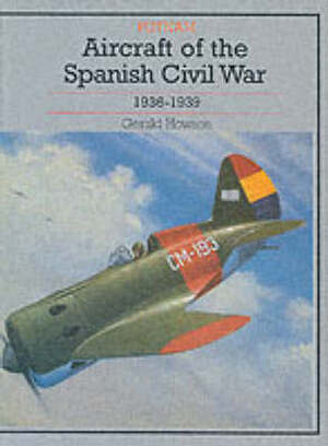 Aircraft of the Spanish Civil War - Gerald Howson Aircraft of the Spanish Civil War - Gerald Howson