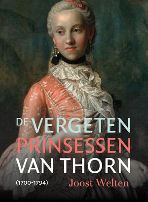 De vergeten prinsessen van Thorn (1700-1794) - Joost Welten