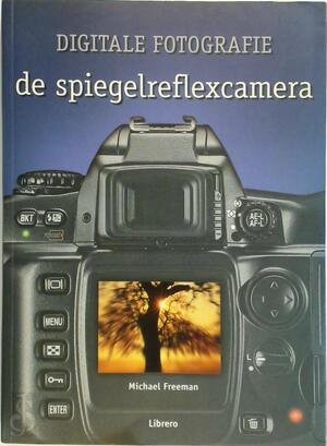 Digitale fotografie - Michael Freeman, John Degen, Eveline Deul Digitale fotografie - Michael Freeman, John Degen, Eveline Deul