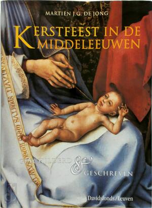 Kerstfeest in de Middeleeuwen - geschilderd en geschreven - Martien J.G. de Jong Kerstfeest in de Middeleeuwen - geschilderd en geschreven - Martien J.G. de Jong