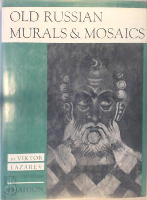 Old Russian Murals & Mosaics - Viktor Nikitich Lazarev