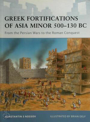 Greek Fortifications of Asia Minor 500–130 BC - Konstantin S Nossov Greek Fortifications of Asia Minor 500–130 BC - Konstantin S Nossov