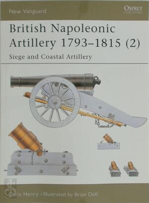 British Napoleonic Artillery 1793–1815 (2) - Chris Henry British Napoleonic Artillery 1793–1815 (2) - Chris Henry
