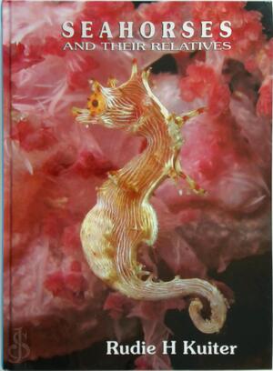 Seahorses and Their Relatives - Rudie H. Kuiter Seahorses and Their Relatives - Rudie H. Kuiter