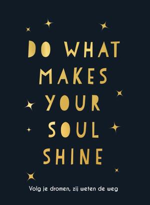 Do what makes your soul shine - 