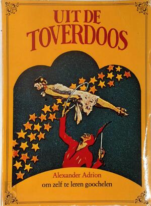 Uit de toverdoos - Alexander Adrion, Annemarie Houwink Ten Cate-Schlichting Uit de toverdoos - Alexander Adrion, Annemarie Houwink Ten Cate-Schlichting