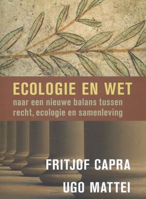 Ecologie en wet - Fritjof Capra, Uggo Mattai