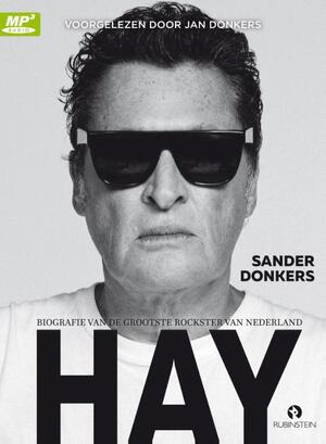Hay - biografie van de grootste rockster van Nederland - Sander Donkers Hay - biografie van de grootste rockster van Nederland - Sander Donkers