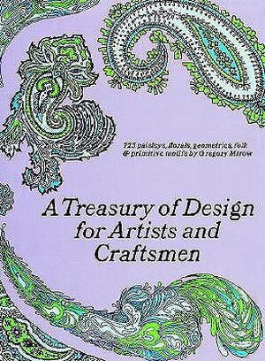 A Treasury of Design for Artists and Craftsmen - Gregory Mirow