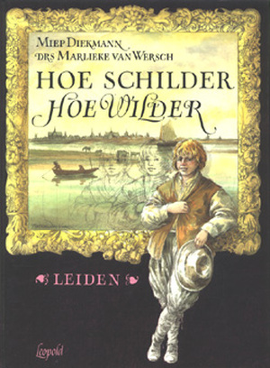 Hoe schilder, hoe wilder - Leiden - Miep Diekmann, Marlieke van Wersch