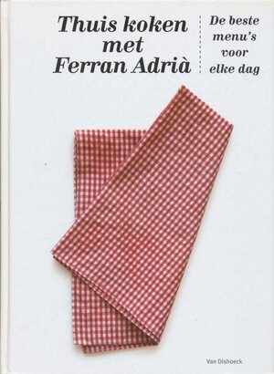 Thuis koken met Ferran Adrià - Ferran Adrià Thuis koken met Ferran Adrià - Ferran Adrià