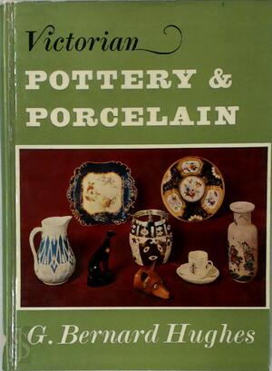 Victorian Pottery and Porcelain - G. Bernard Hughes Victorian Pottery and Porcelain - G. Bernard Hughes