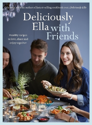 Deliciously Ella with Friends - Ella Mills Deliciously Ella with Friends - Ella Mills