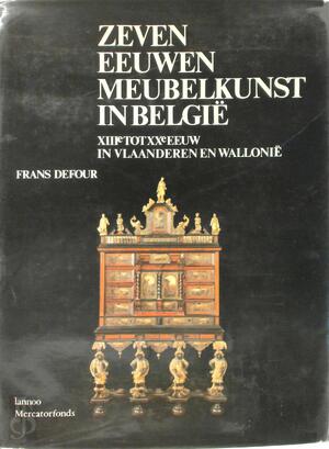 Zeven eeuwen meubelkunst in België - Frans Defour Zeven eeuwen meubelkunst in België - Frans Defour